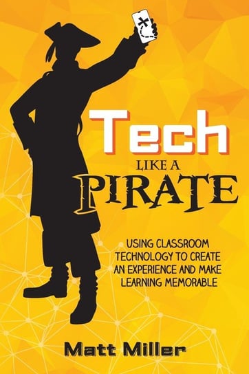 Tech Like a PIRATE Matt Miller