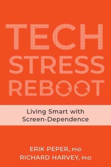 Tech Stress: Living Smart with Screen-Dependence Opracowanie zbiorowe