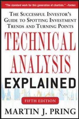 Technical Analysis Explained, Fifth Edition: The Successful Investor's Guide to Spotting Investment Trends and Turning Points McGraw-Hill Education (Asia)