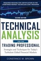 Technical Analysis for the Trading Professional, Second Edition: Strategies and Techniques for Today's Turbulent Global Financial Markets Brown Constance M.