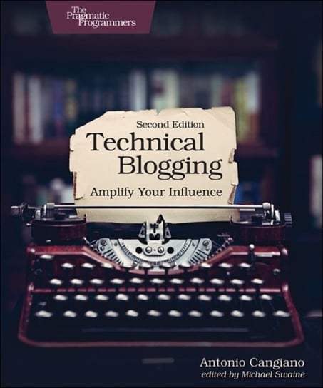 Technical Blogging: Amplify Your Influence Antonio Cangiano