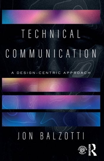 Technical Communication: A Design-Centric Approach Jon Balzotti