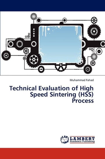 Technical Evaluation of High Speed Sintering (Hss) Process Fahad Muhammad
