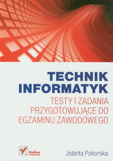 Technik informatyk. Testy i zadania przygotowujące do egzaminu zawodowego Pokorska Jolanta