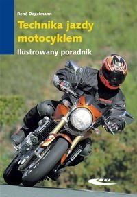 Technika jazdy motocyklem. Ilustrowany poradnik Degelmann Rene