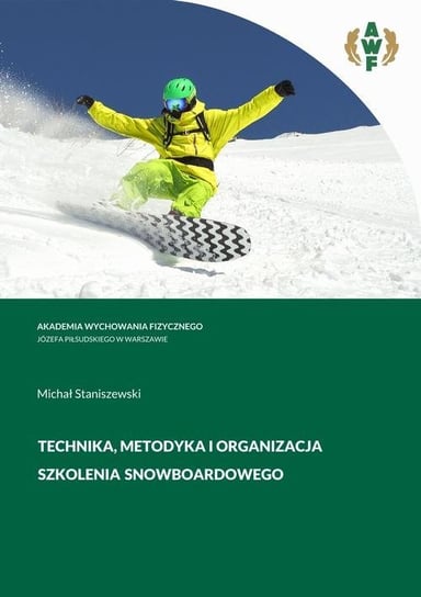 Technika, metodyka i organizacja szkolenia snowboardowego Staniszewski Michał