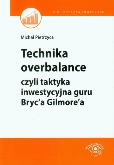 Technika overbalance czyli taktyka inwestycyjna guru Bryc'a Gilmore'a Pietrzyca Michał