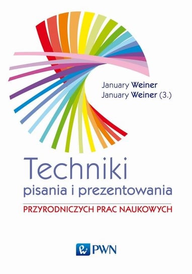 Technika pisania i prezentowania przyrodniczych prac naukowych Weiner January Maciej, Weiner January Mikołaj