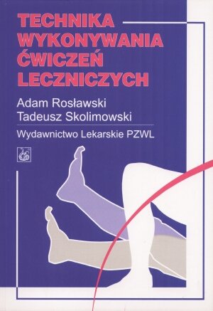 Technika Wykonywania Ćwiczeń Leczniczych Skolimowski Tadeusz, Rosławski Adam