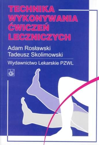 Technika Wykonywania Ćwiczeń Leczniczych Rosławski Adam, Skolimowski Tadeusz