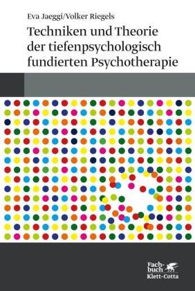 Techniken und Theorien der tiefenpsychologisch fundierten Psychotherapie Jaeggi Eva, Riegels Volker
