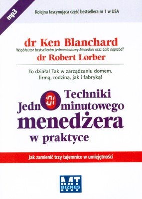 Techniki jednominutowego menedżera w praktyce Blanchard Ken, Lorber Robert