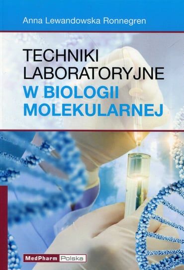 Techniki laboratoryjne w biologii molekularnej Lewandowska Ronnegren Anna