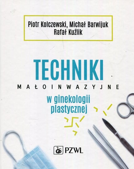 Techniki małoinwazyjne w ginekologii plastycznej Kolczewski Piotr, Barwijuk Michał, Kuźlik Rafał