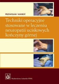 Techniki operacyjne stosowane w leczeniu neuropatii uciskowych kończyny górnej z płytą CD Nawrot Przemysław