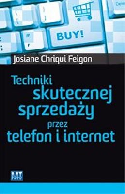 Techniki skutecznej sprzedaży przez telefon i internet Chriqui Feigon Josiane