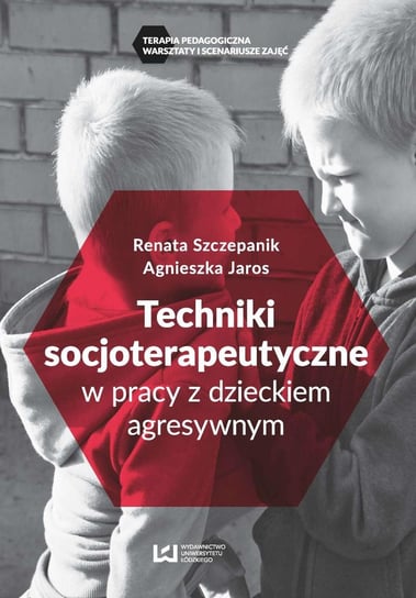 Techniki socjoterapeutyczne w pracy z dzieckiem agresywnym - ebook PDF Jaros Agnieszka, Szczepanik Renata