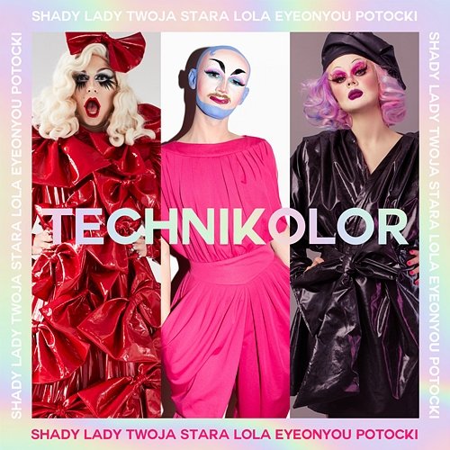 Technikolor Shady Lady, Twoja Stara, Lola Eyeonyou Potocki