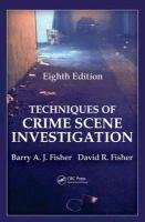 Techniques of Crime Scene Investigation, Eighth Edition Fisher Barry A. J., Fisher David R.
