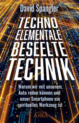 Techno-Elementale: Beseelte Technik Amra Verlag