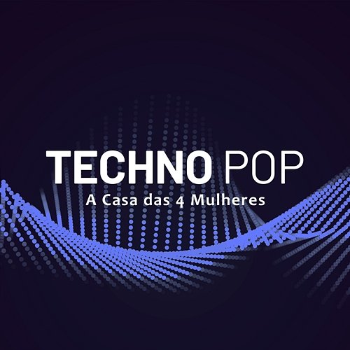 Techno Pop A Casa das 4 Mulheres