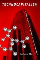 Technocapitalism: A Critical Perspective on Technological Innovation and Corporatism Suarez-Villa Luis