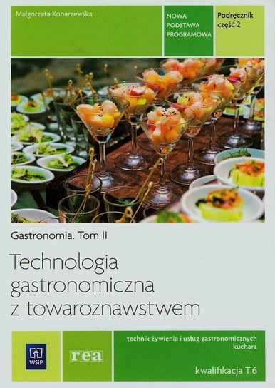 Technologia gastronomiczna z towaroznastwem. Kwalifikacja T.6. Podręcznik. Tom 2. Część 2. Technikum i szkoły zawodowe Konarzewska Małgorzata