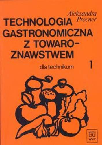 Technologia gastronomiczna z towaroznawstwem. Podręcznik. Część 1 Procner Aleksandra