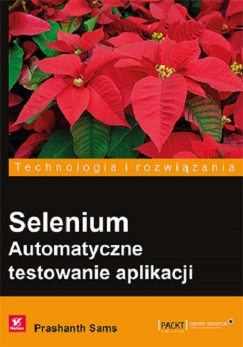 Technologia i rozwiązania. Selenium. Automatyczne testowanie aplikacji Sams Prashanth