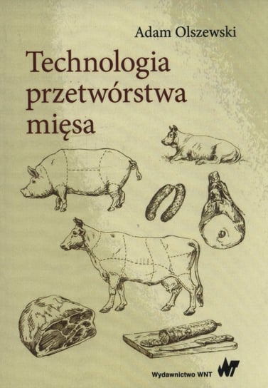 Technologia przetwórstwa mięsa. Podręcznik. Klasa 3. Szkoła zawodowa Olszewski Adam