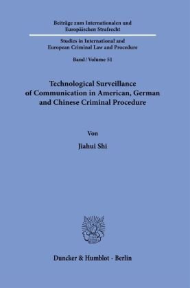Technological Surveillance of Communication in American, German and Chinese Criminal Procedure. Duncker & Humblot