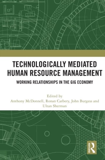Technologically Mediated Human Resource Management: Working Relationships in the Gig Economy Taylor & Francis Ltd.