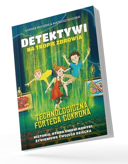 Technologiczna Forteca Cukrona. Detektywi na tropie zdrowia. Tom 2 Mateusz Rodzeń, Łukasz Rodzeń