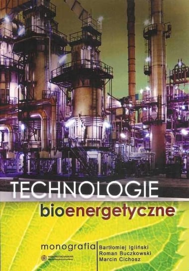 Technologie bioenergetyczne Igliński Bartłomiej, Buczkowski Roman, Cichosz Marcin