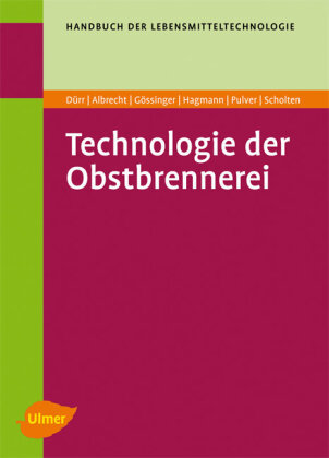 Technologie der Obstbrennerei Albrecht Werner, Durr Peter, Gossinger Manfred, Hagmann Klaus, Pulver Daniel, Scholten Gerd