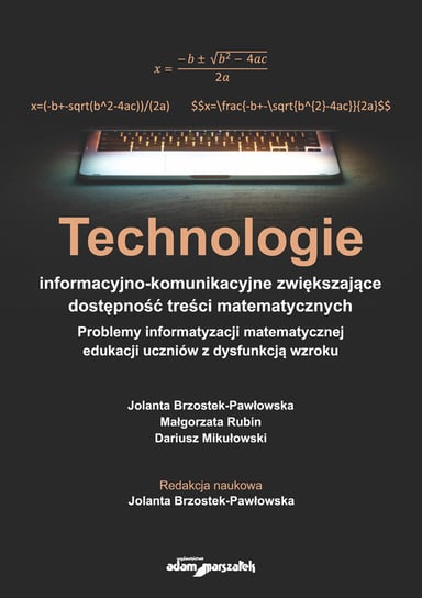 Technologie informacyjno-komunikacyjne zwiększające dostępność treści matematycznych Brzostek-Pawłowska Jolanta, Rubin Małgorzata, Mikułowski Dariusz