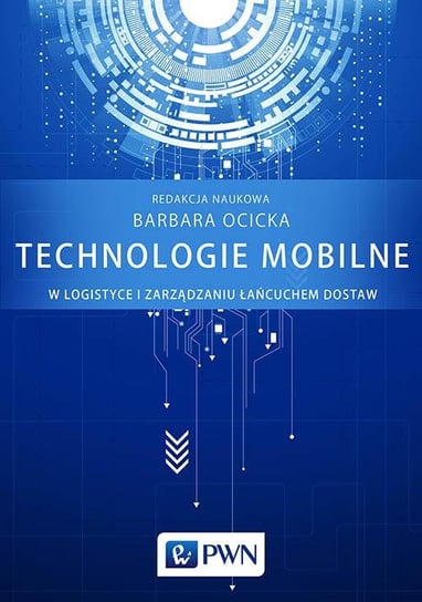 Technologie mobilne w logistyce i zarządzaniu łańcuchem dostaw Opracowanie zbiorowe