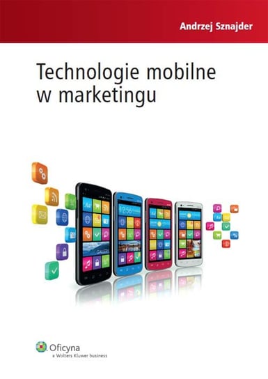 Technologie mobilne w marketingu Sznajder Andrzej