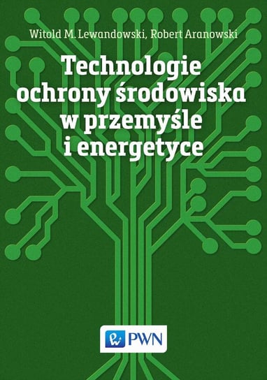 Technologie ochrony środowiska w przemyśle i energetyce Aranowski Robert, Lewandowski Witold M.