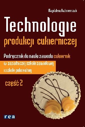 Technologie produkcji cukierniczej. Część 2 Kaźmierczak Magdalena