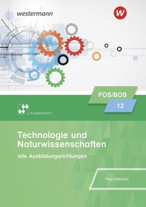 Technologie und Naturwissenschaften für Fachoberschulen und Berufsoberschulen - Ausgabe Bayern Bildungsverlag EINS