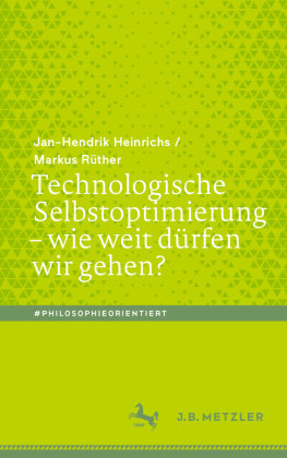 Technologische Selbstoptimierung - wie weit dürfen wir gehen? Springer, Berlin