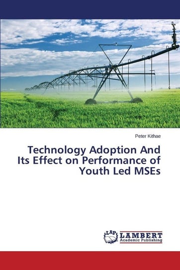 Technology Adoption And Its Effect on Performance of Youth Led MSEs Kithae Peter