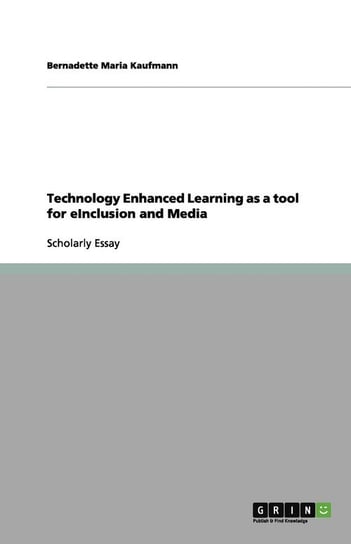 Technology Enhanced Learning as a tool for eInclusion and Media Kaufmann Bernadette Maria