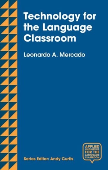 Technology for the Language Classroom: Creating a 21st Century Learning Experience Leo Mercado