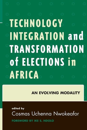 Technology Integration and Transformation of Elections in Africa Rowman & Littlefield Publishing Group Inc