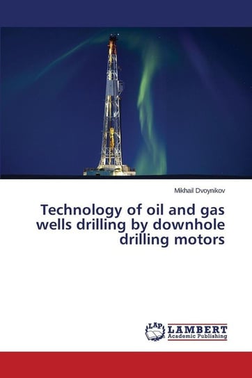 Technology of Oil and Gas Wells Drilling by Downhole Drilling Motors Dvoynikov Mikhail