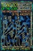 Technology of the Gods: The Incredible Sciences of the Ancients Childress David Hatcher