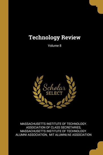 Technology Review; Volume 8 Massachusetts Institute of Technology. A