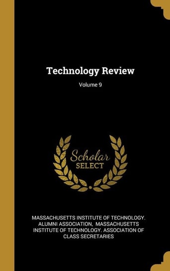 Technology Review; Volume 9 Massachusetts Institute of Technology. A
